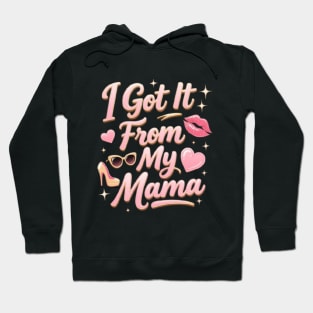 I Got It From My Mama Hoodie